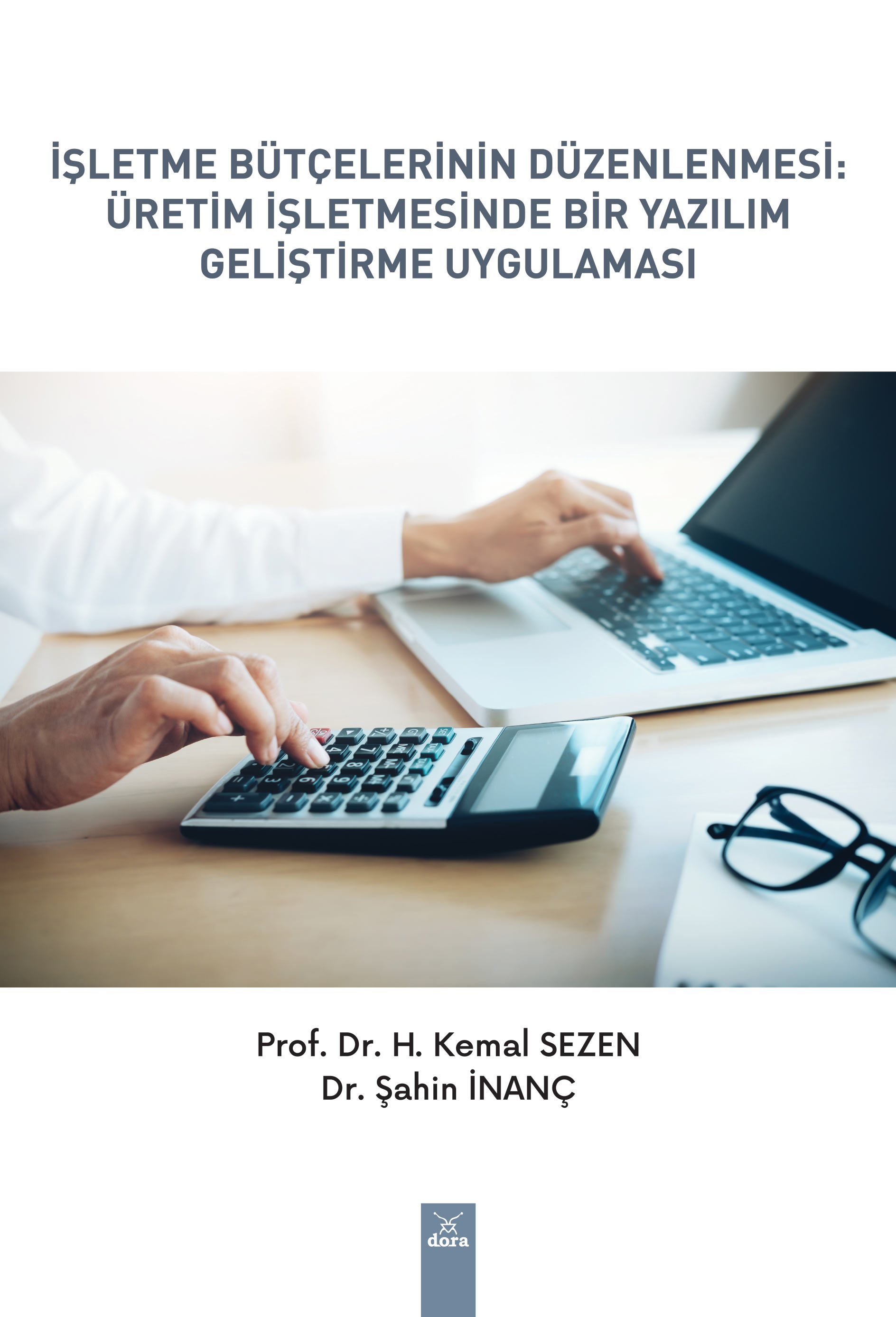 İŞLETME BÜTÇELERİNİN DÜZENLENMESİ : ÜRETİM İŞLETMESİNDE BİR YAZILIM GELİŞTİRME UYGULAMASI  | 632 | Dora Yayıncılık