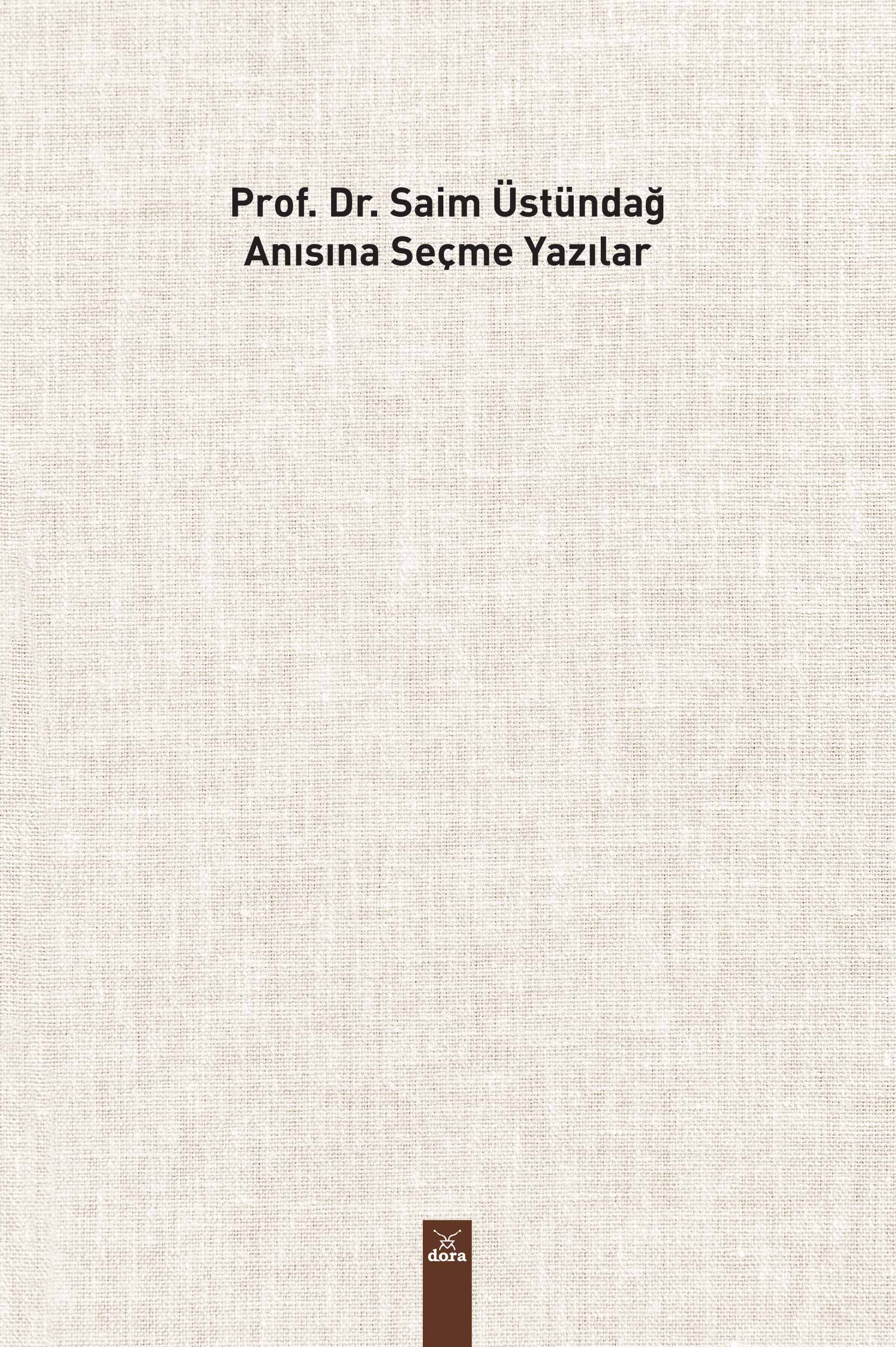  PROF. DR. SAİM USTÜNDAĞ ANISINA SEÇME YAZILAR | 517 | Dora Yayıncılık