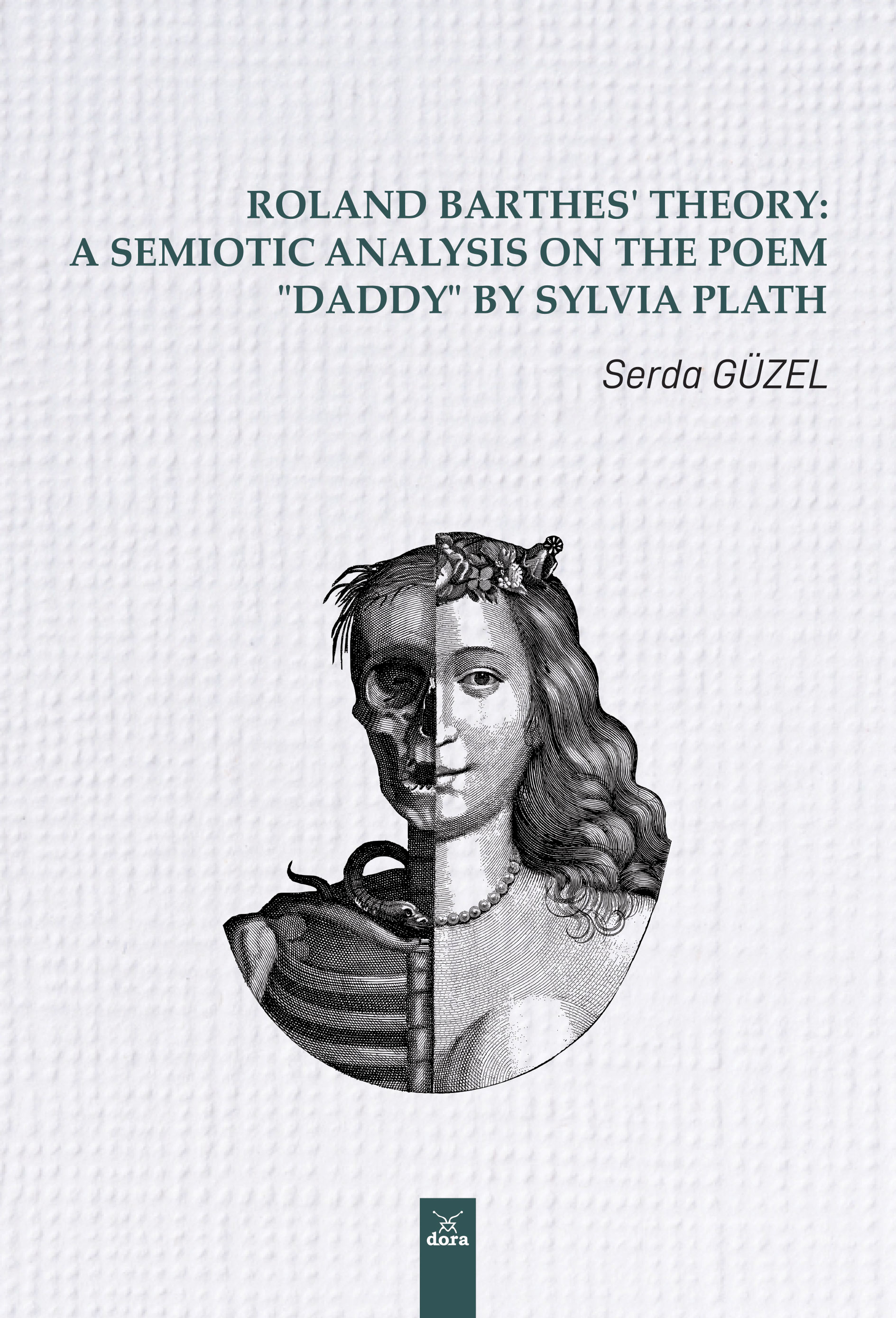 Roland Barthes’ Theory: A Semiotic Analysis on The Poem “Daddy” by Sylvia Plath | 576 | Dora Yayıncılık