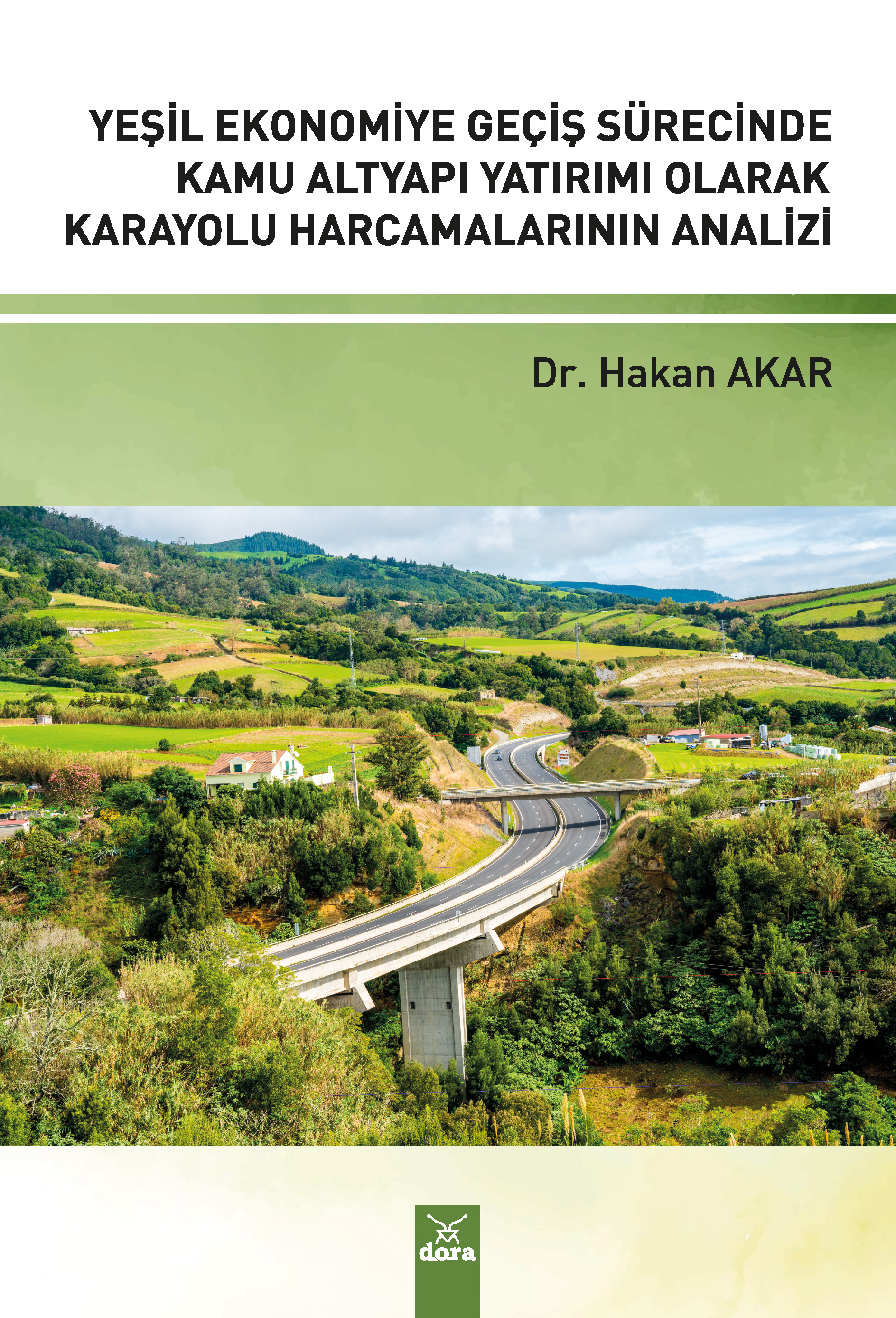 Yeşil Ekonomiye Geçiş Sürecinde Kamu Alt Yapı Yatırımı Olarak Karayolu Harcamalarının Analizi | 595 | Dora Yayıncılık