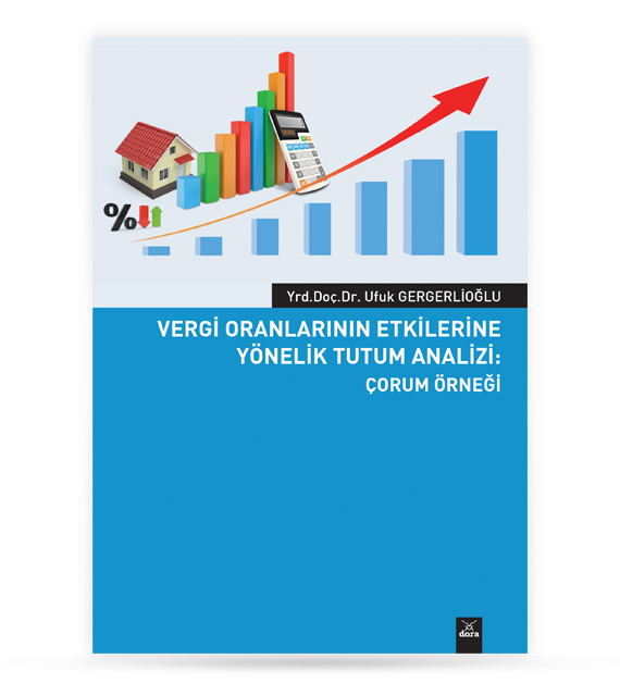 Vergi Oranlarının Etkilerine Yönelik Tutum Analizi: Çorum Örneği | 335 | Dora Yayıncılık