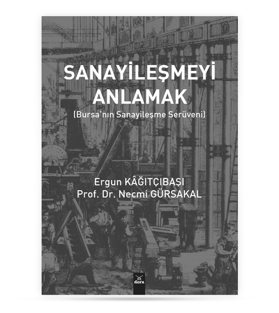 Sanayileşmeyi Anlamak Bursa nın Sanayileşme Serüveni | 83 | Dora Yayıncılık