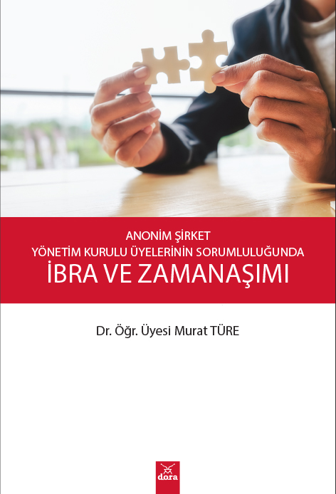 ANONİM ŞİRKET YÖNETİM KURULU ÜYELERİNİN SORUMLULUĞUNDA İBRA VE ZAMANAŞIMI  | 556 | Dora Yayıncılık